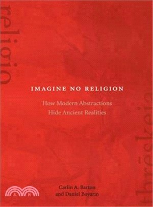 Imagine No Religion ─ How Modern Abstractions Hide Ancient Realities