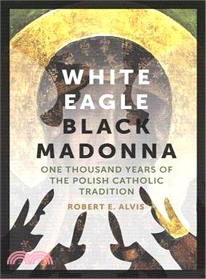 White Eagle, Black Madonna ─ One Thousand Years of the Polish Catholic Tradition