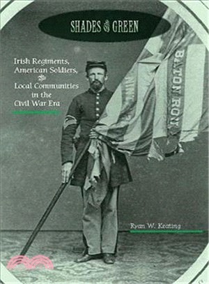 Shades of Green ― Irish Regiments, American Soldiers, and Local Communities in the Civil War Era