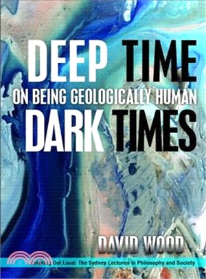 Deep Time, Dark Times ― On Being Geologically Human