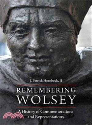 Remembering Wolsey ― A History of Commemorations and Representations