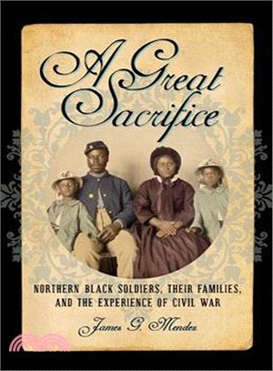 A Great Sacrifice ― Northern Black Soldiers, Their Families, and the Experience of Civil War