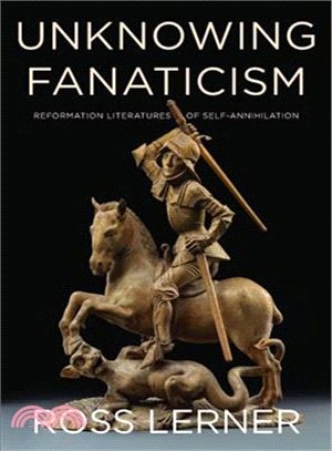 Unknowing Fanaticism ― Reformation Literatures of Self-annihilation