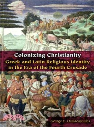 Colonizing Christianity ― Greek and Latin Religious Identity in the Era of the Fourth Crusade