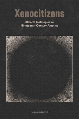Xenocitizens ― Illiberal Ontologies in Nineteenth-century America