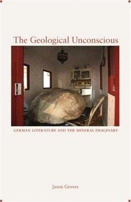 The Geological Unconscious ― German Literature and the Mineral Imaginary