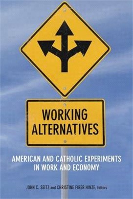 Working Alternatives ― American and Catholic Experiments in Work and Economy