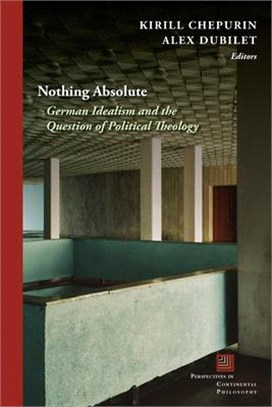 Nothing Absolute ― German Idealism and the Question of Political Theology