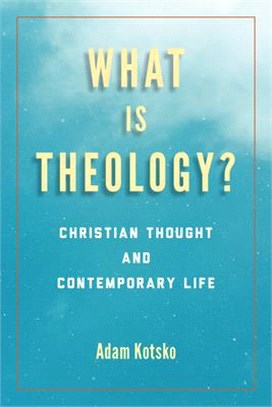 What Is Theology?: Christian Thought and Contemporary Life