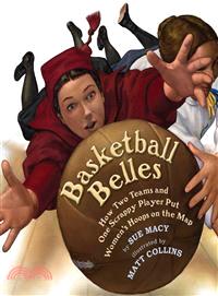 Basketball Belles ─ How Two Teams and One Scrappy Player Put Women's Hoops on the Map