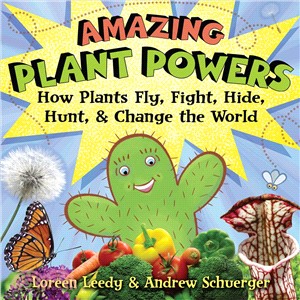 Amazing Plant Powers ─ How Plants Fly, Fight, Hide, Hunt, and Change the World