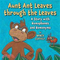 Aunt Ant Leaves Through the Leaves ─ A Story with Homophones and Homonyms