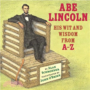 Abe Lincoln ─ His Wit and Wisdom from A-Z