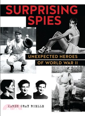 Surprising Spies: Unexpected Heroes of World War II