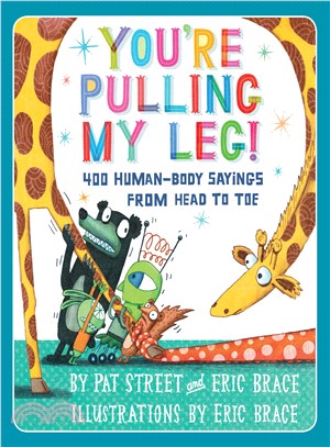 You're pulling my leg! :400 human-body sayings from head to toe /