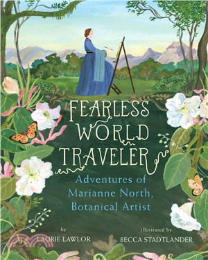 Fearless world traveler :adventures of Marianne North, botanical artist /
