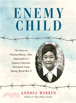 Enemy child :the story of Norman Mineta, a boy imprisoned in a Japanese American internment camp during World War II /