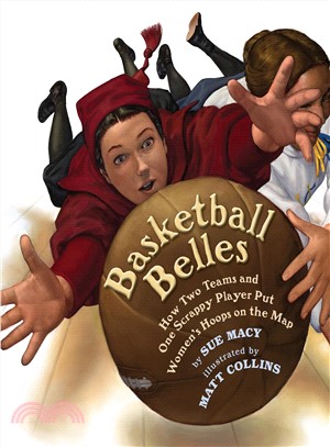 Basketball Belles ― How Two Teams and One Scrappy Player Put Women's Hoops on the Map