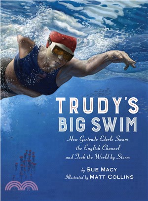 Trudy's Big Swim ― How Gertrude Ederle Swam the English Channel and Took the World by Storm