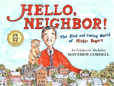 Hello, neighbor! :the kind and caring world of Mister Rogers /
