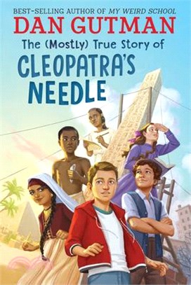 The (Mostly) True Story of Cleopatra's Needle (A Junior Library Guild Gold Standard Selection)