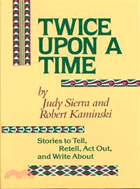 Twice upon a Time—Stories to Tell, Retell, Act Out, and Write About