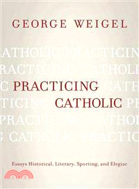 Practicing Catholic ─ Essays Historical, Literary, Sporting, and Elegaic