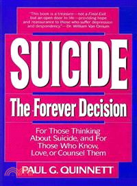 Suicide ─ The Forever Decision...for Those Thinking About Suicide, and for Those Who Know, Love, or Counsel Them