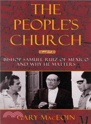 The People's Church ─ Bishop Samuel Ruiz of Mexico and Why He Matters