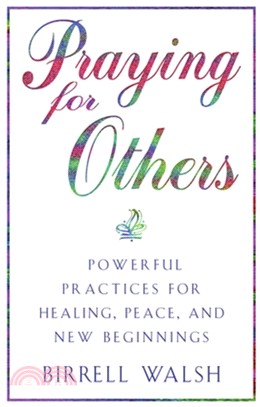 Praying for Others：Powerful Practices for Healing, Peace, and New Beginnings