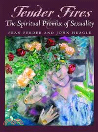 Tender Fires ─ The Spiritual Promise of Sexuality