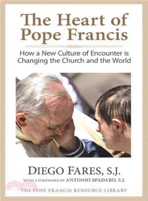 The Heart of Pope Francis ─ How a New Culture of Encounter Is Changing the Church and the World