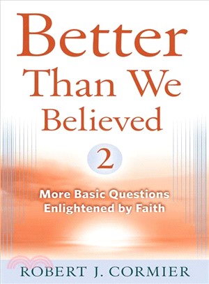 Better Than We Believed 2 ─ More Basic Questions Enlightened by Faith