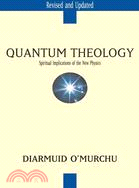 Quantum Theology ─ Spiritual Implications of the New Physics