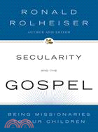 Secularity And the Gospel ─ Being Missionaries to Our Children