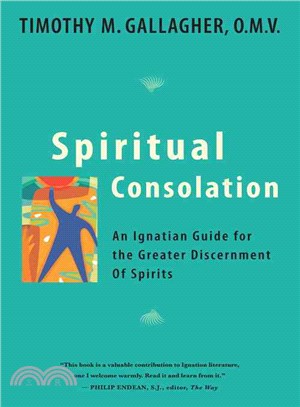 Spiritual Consolation: An Ignatian Guide for the Greater Discernment of Spirits