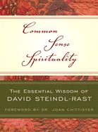 Common Sense Spirituality ─ The Essential Wisdom of David Steindl-Rast