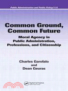 Common Ground, Common Future ― Moral Agency In Public Administration, Professions, and Citizenship