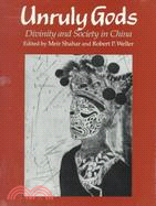 Unruly Gods: Divinity and Society in China