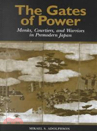 The Gates of Power ─ Monks, Courtiers, and Warriors in Premodern Japan