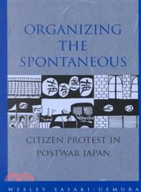 Organizing the Spontaneous ─ Citizens Protest in Postwar Japan