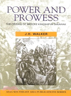 Power and Prowess ― The Origins of Brooke Kingship in Sarawak