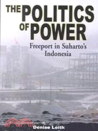 The Politics of Power: Freeport in Suharto's Indonesia