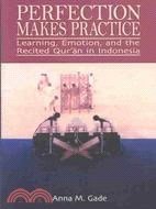 Perfection Makes Practice: Learning, Emotion, and the Recited Quran in Indonesia