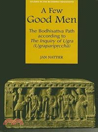 Few Good Men: The Bodhisattva Path According to the Inquiry of Ugra (Ugrapariprccha)