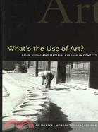 What's the Use of Art?: Asian Visual and Material Culture in Context