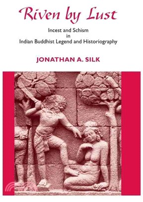 Riven by Lust: Incest and Schism in Indian Buddhist Legend and Hisoriography