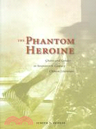 The Phantom Heroine: Ghosts and Gender in Seventheenth-century Chinese Literature