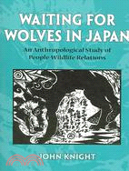 Waiting for Wolves in Japan: An Anthropological Study of People-wildlife Relations