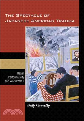 The Spectacle of Japanese American Trauma: Racial Performativity and World War II